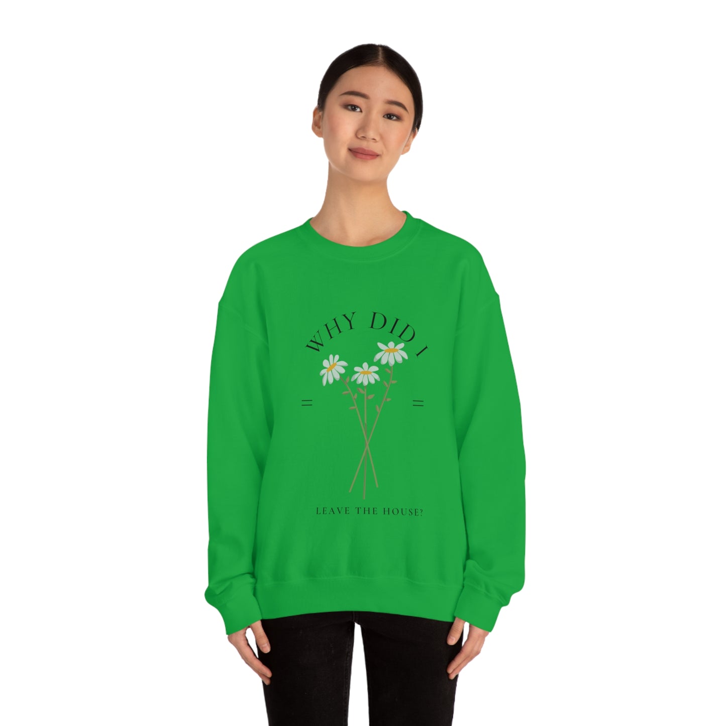 Why did I Leave The House? Crewneck