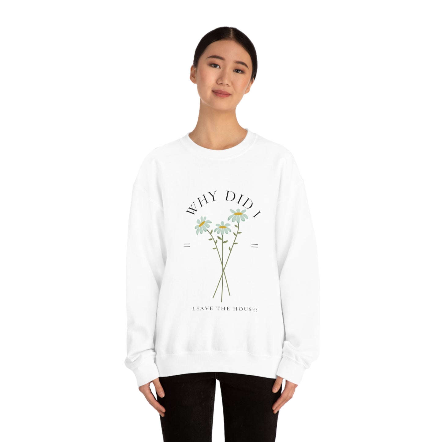 Why did I Leave The House? Crewneck