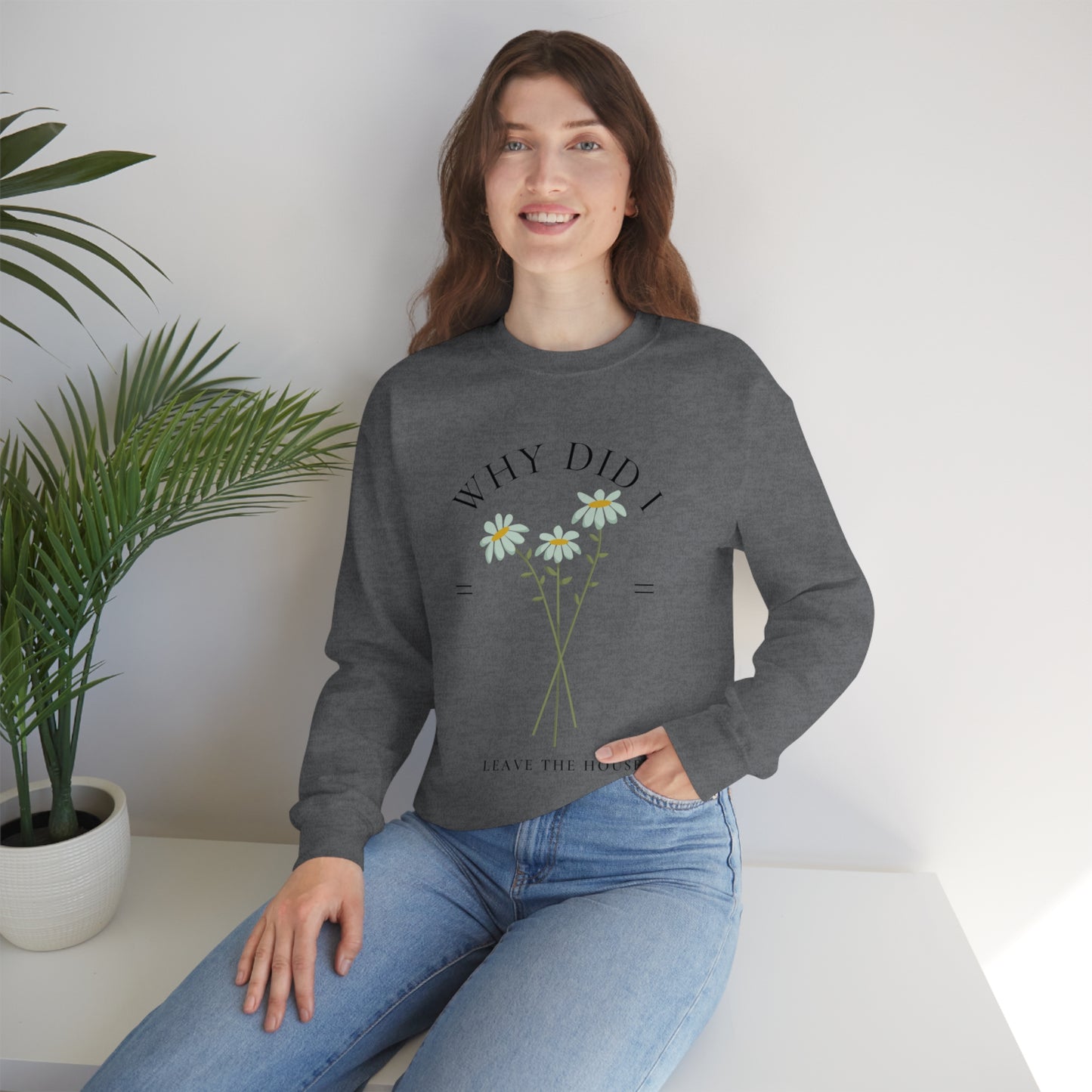 Why did I Leave The House? Crewneck