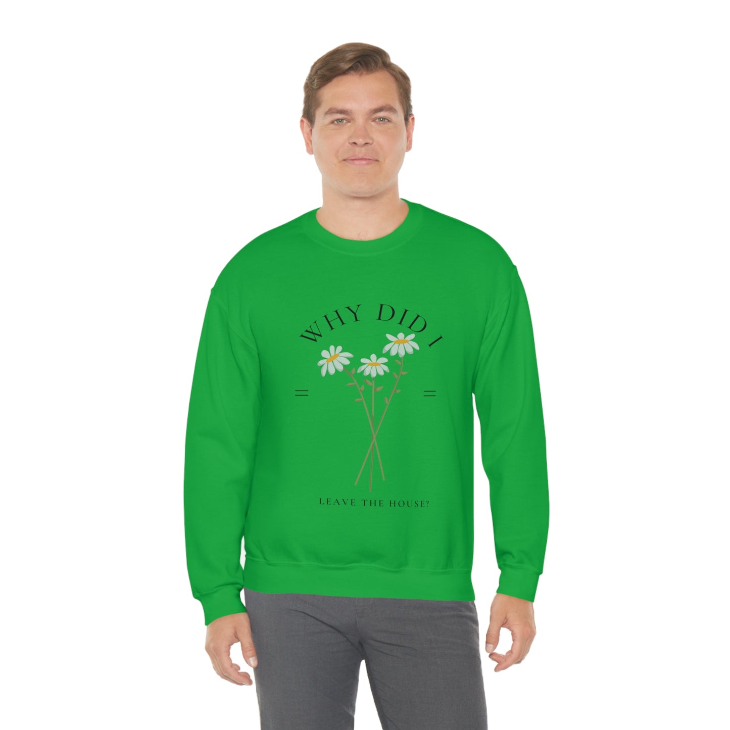 Why did I Leave The House? Crewneck