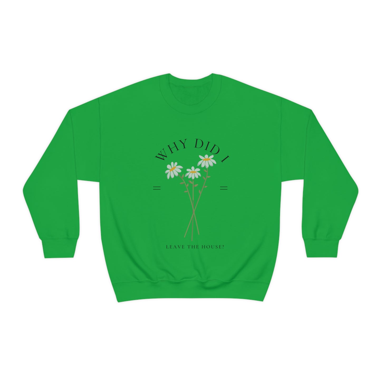 Why did I Leave The House? Crewneck