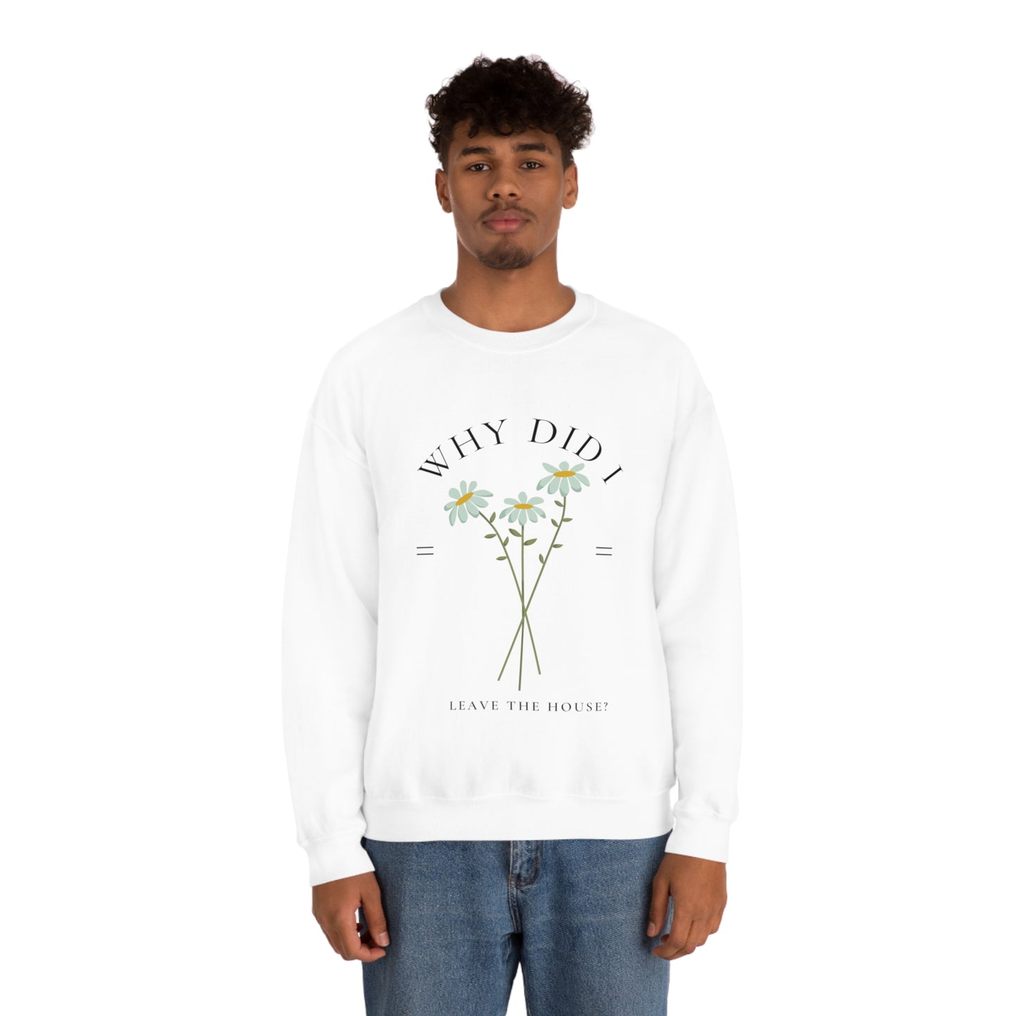 Why did I Leave The House? Crewneck