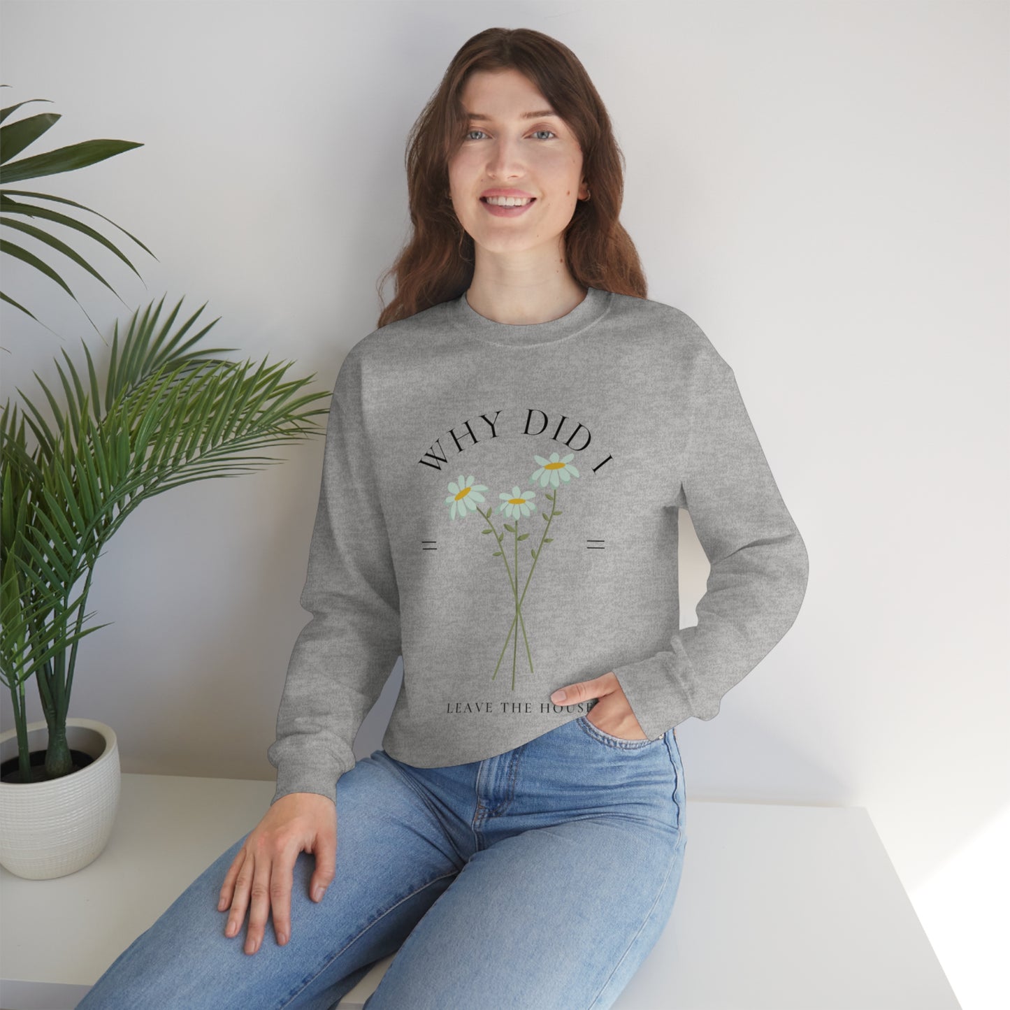 Why did I Leave The House? Crewneck