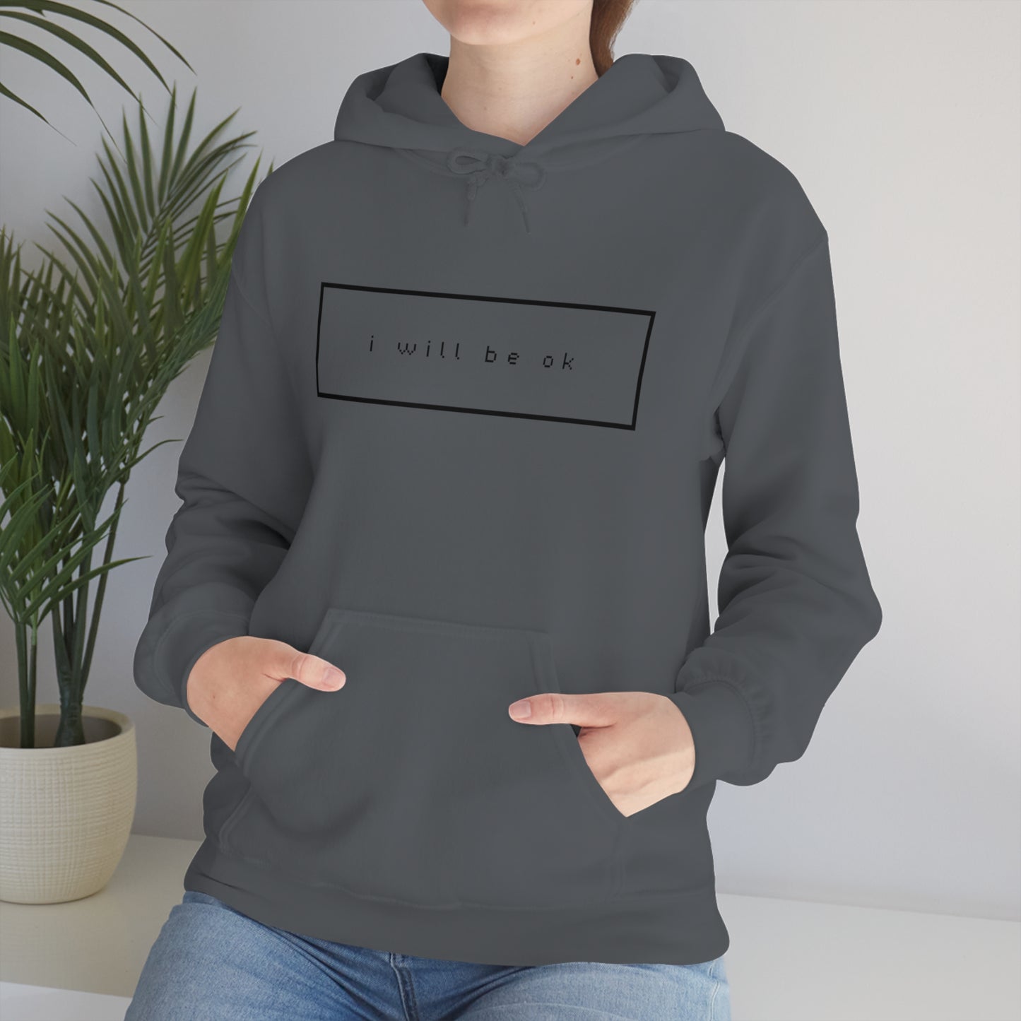 I will be ok. Hoodie