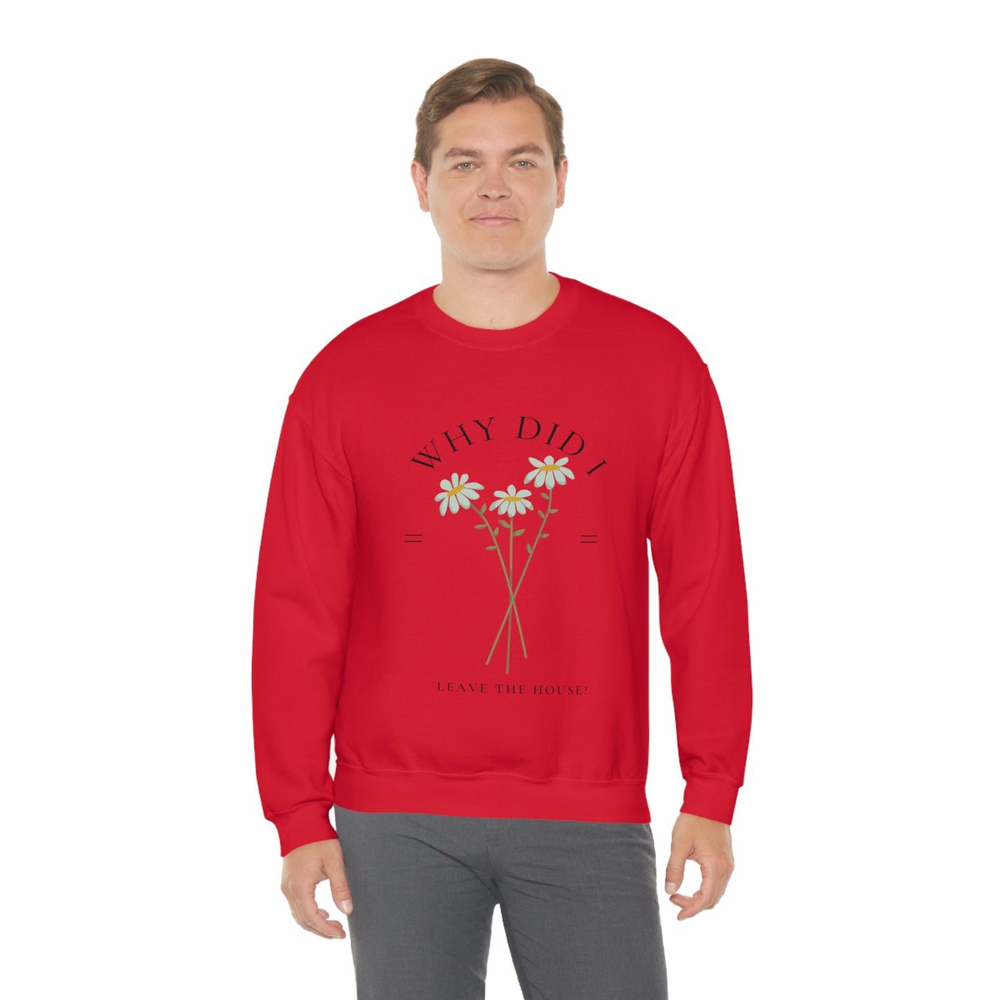 Why did I Leave The House? Crewneck