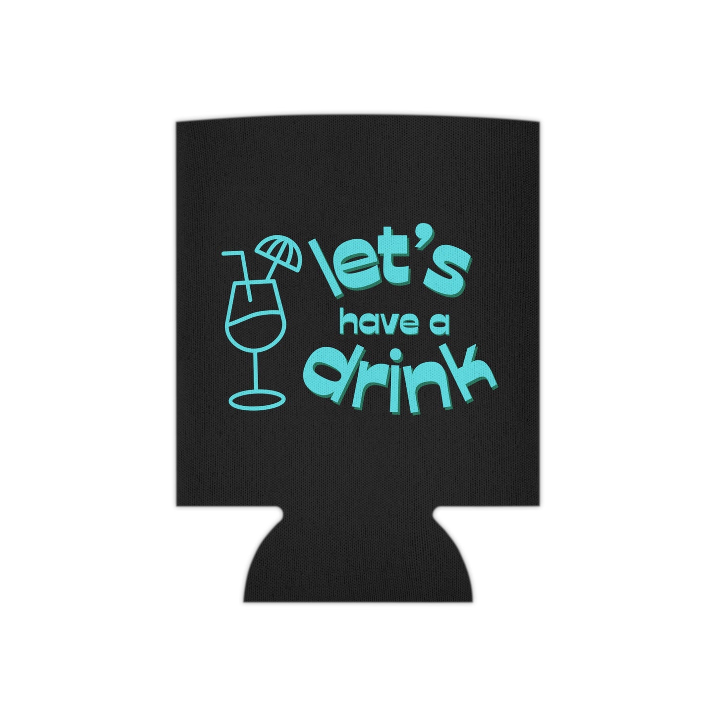Let’s have a drink Coozie