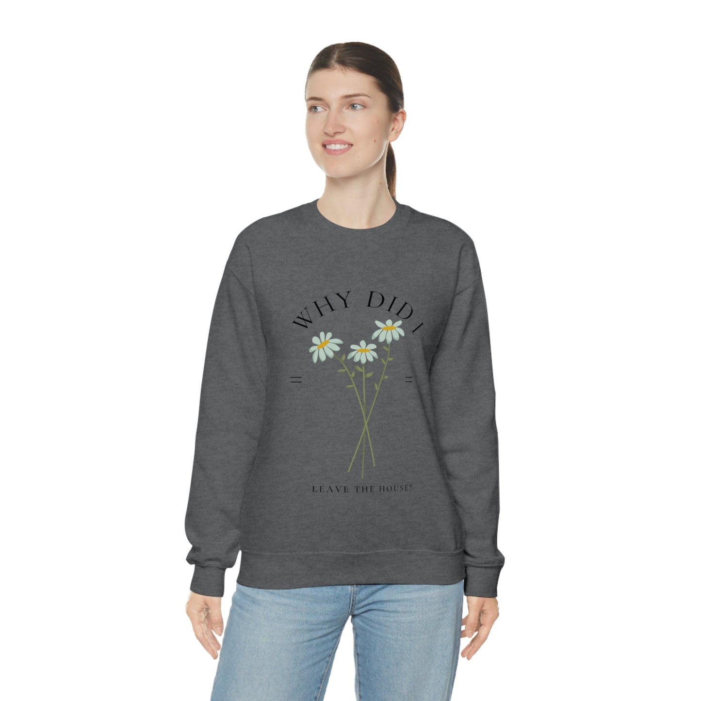Why did I Leave The House? Crewneck