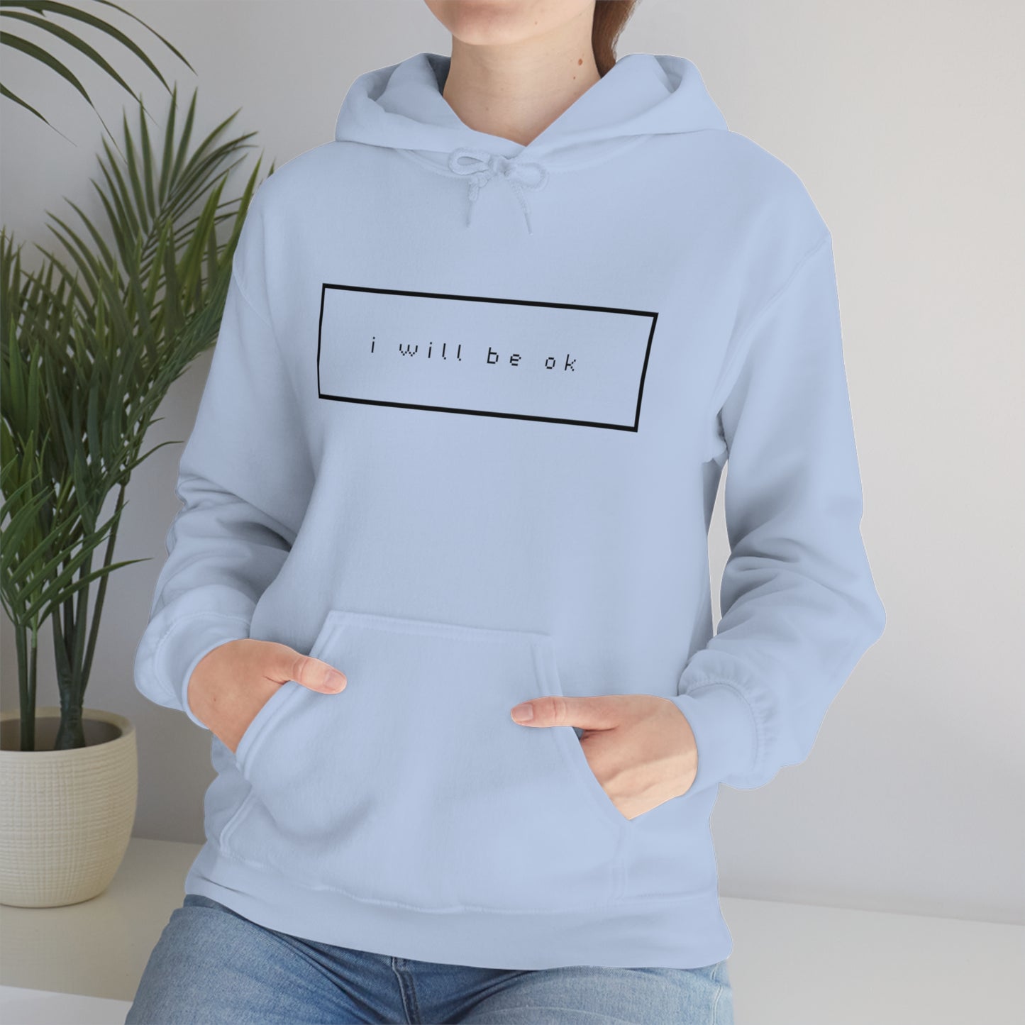I will be ok. Hoodie