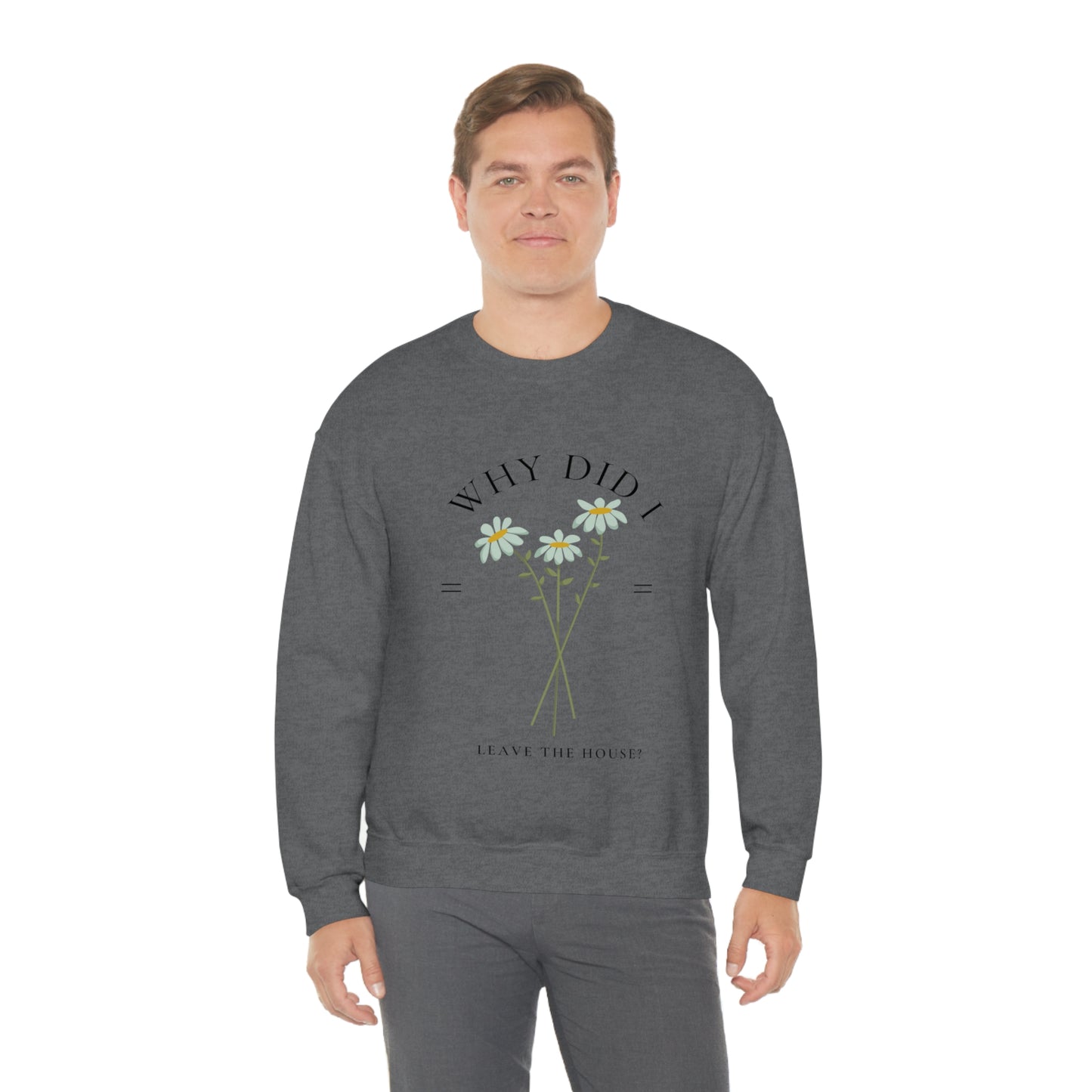 Why did I Leave The House? Crewneck
