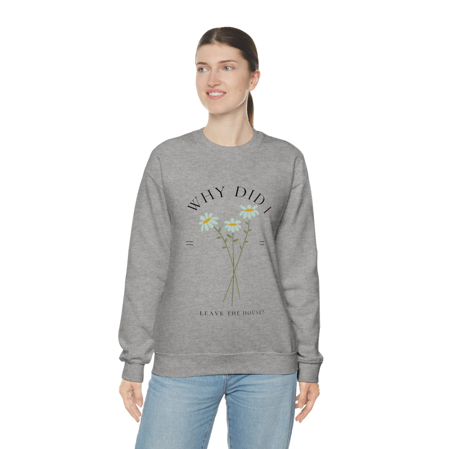 Why did I Leave The House? Crewneck