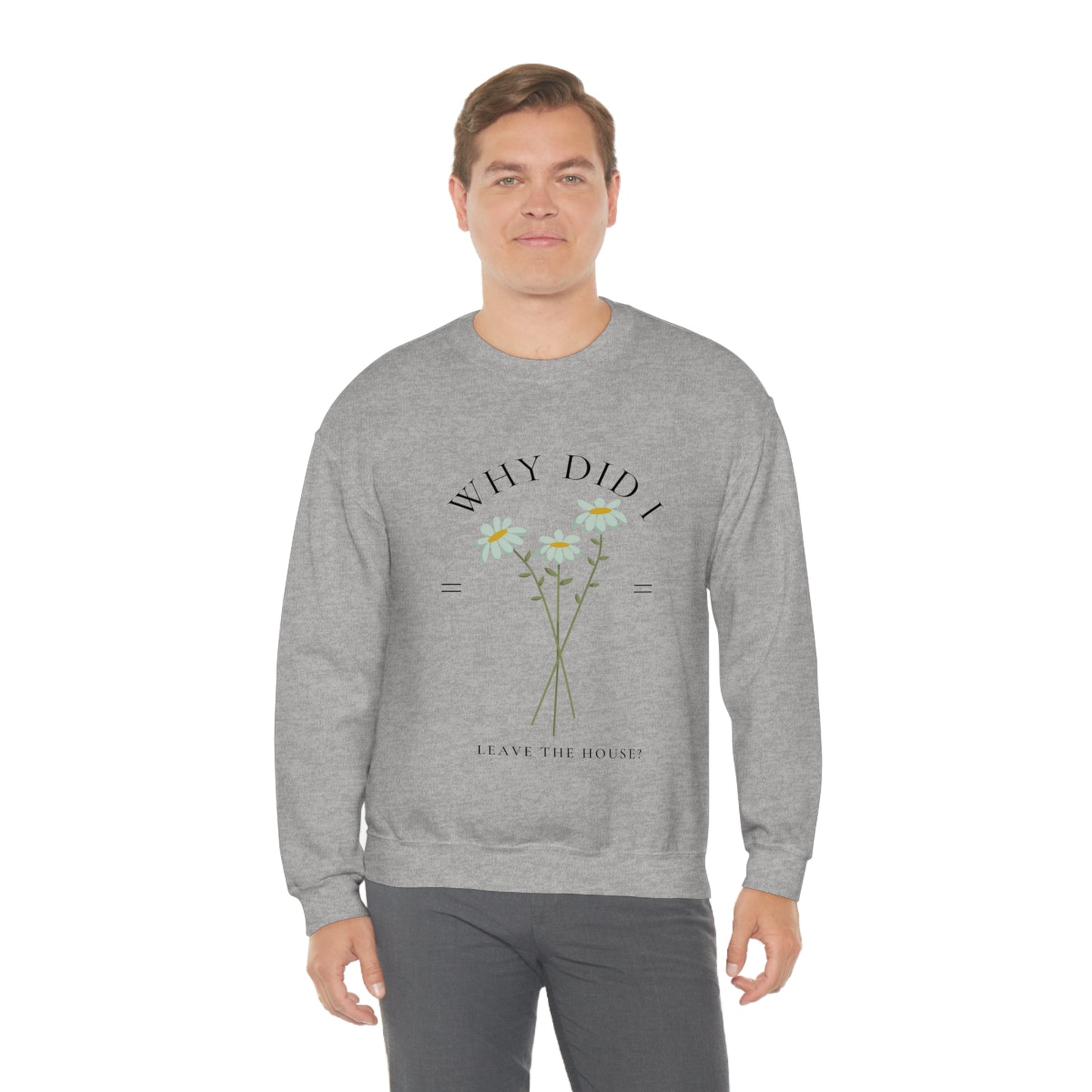 Why did I Leave The House? Crewneck
