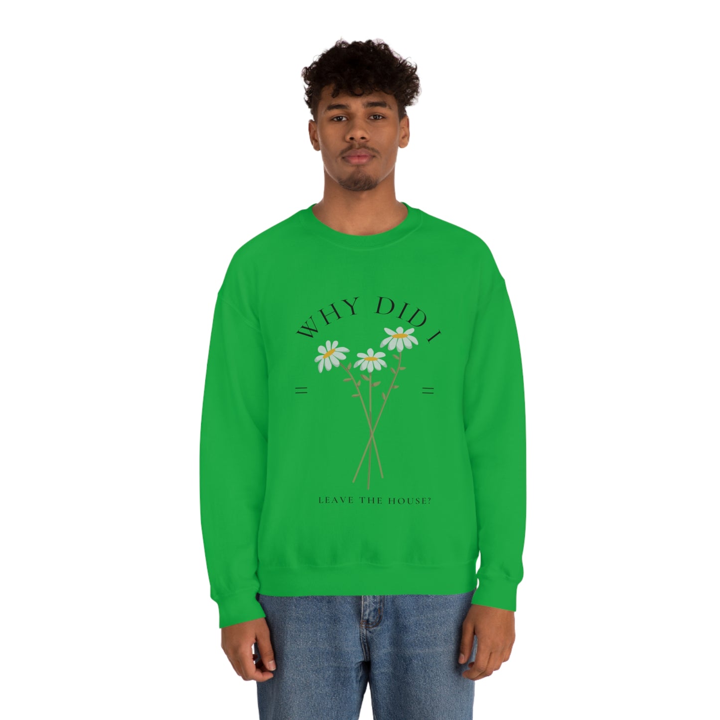 Why did I Leave The House? Crewneck