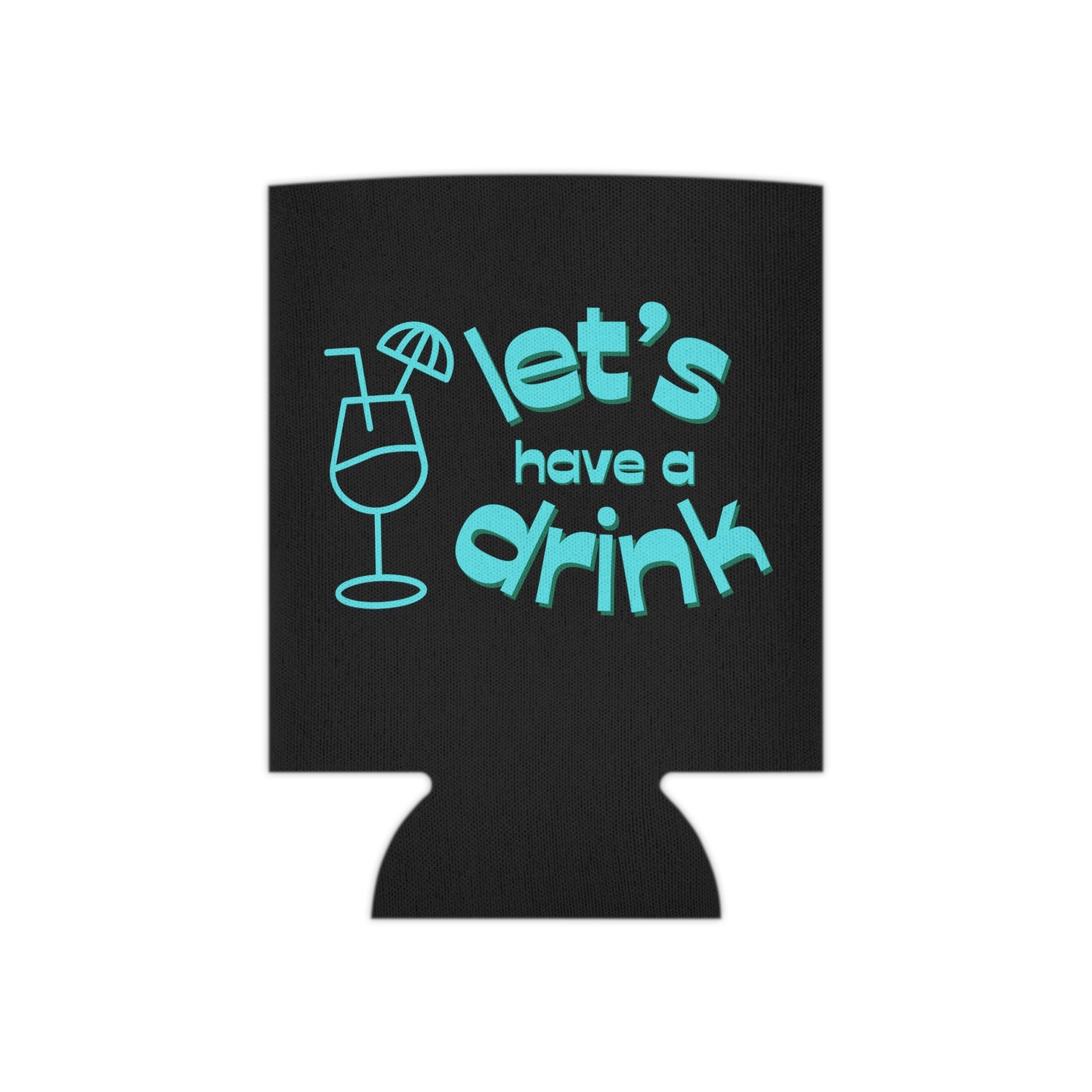 Let’s have a drink Coozie