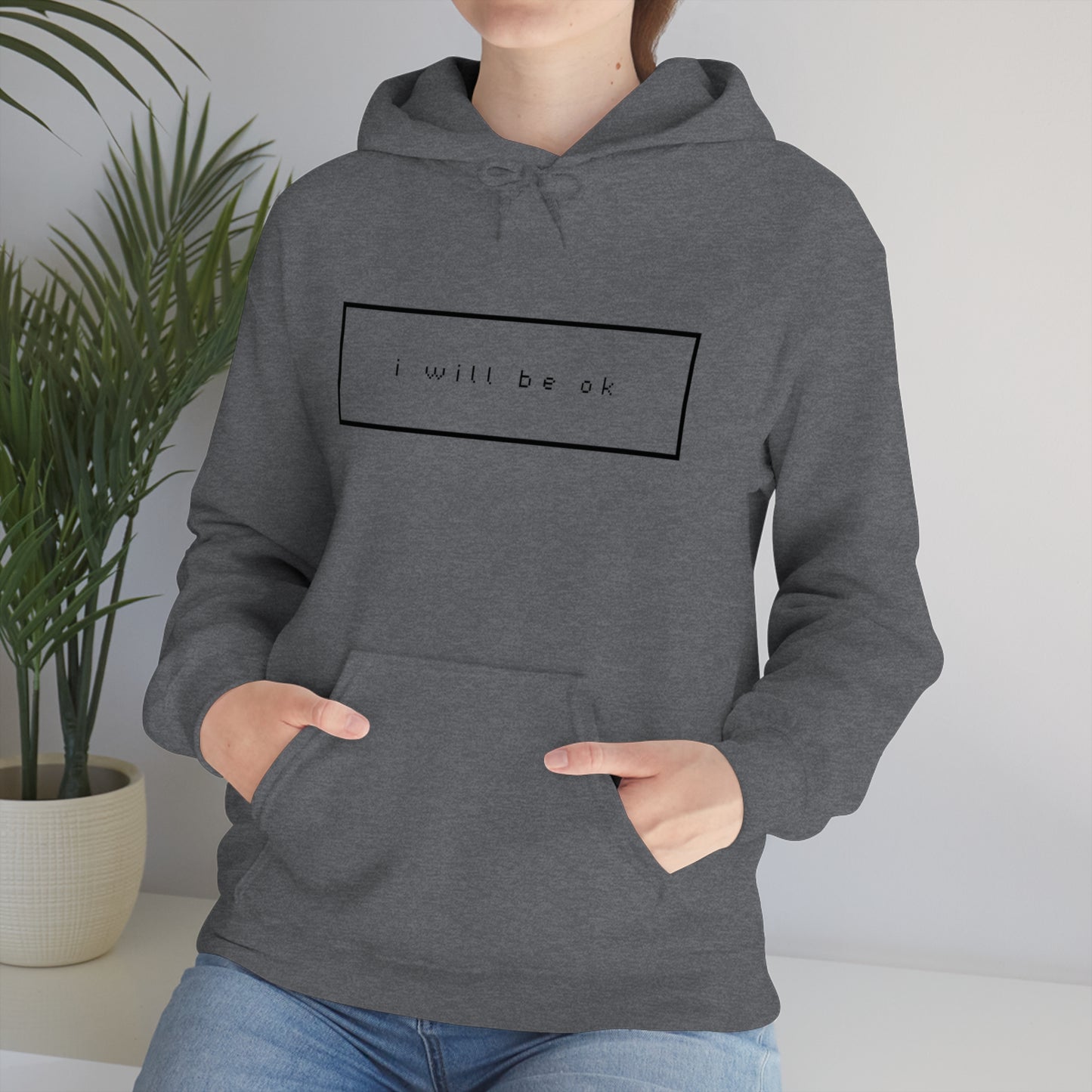 I will be ok. Hoodie