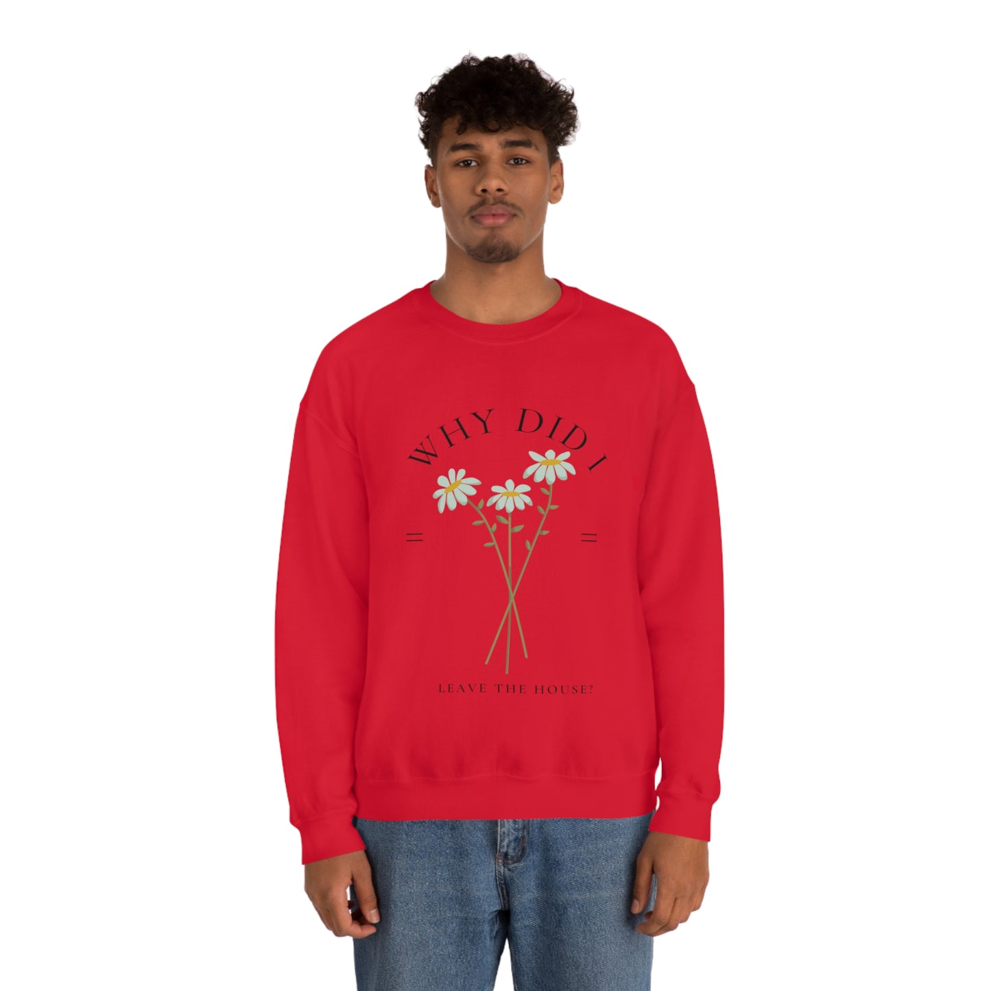 Why did I Leave The House? Crewneck