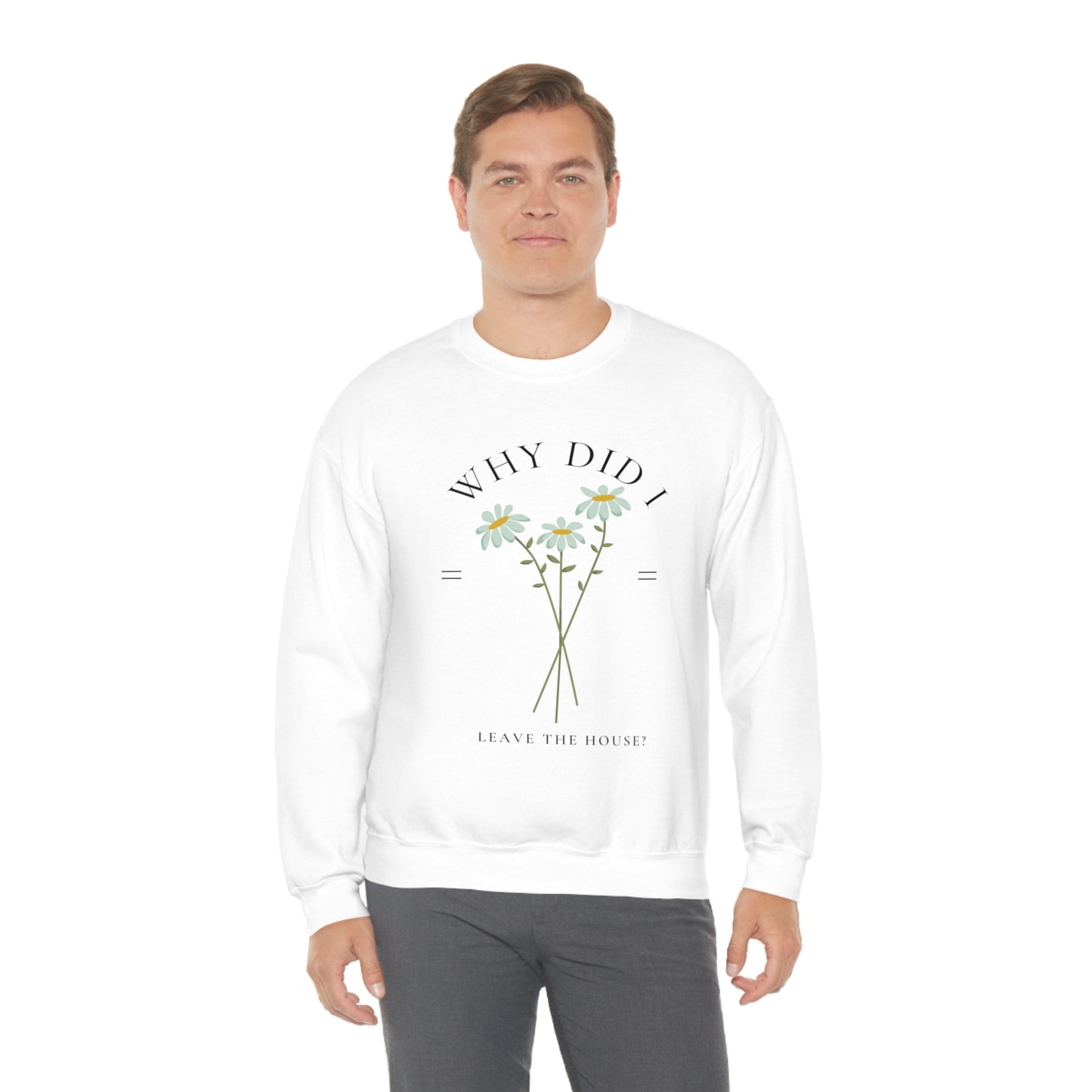 Why did I Leave The House? Crewneck