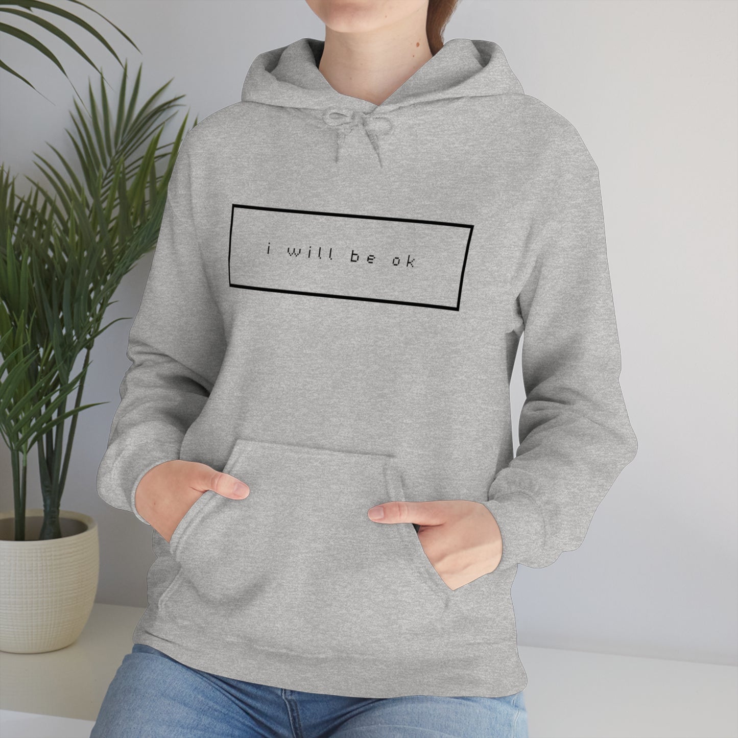 I will be ok. Hoodie