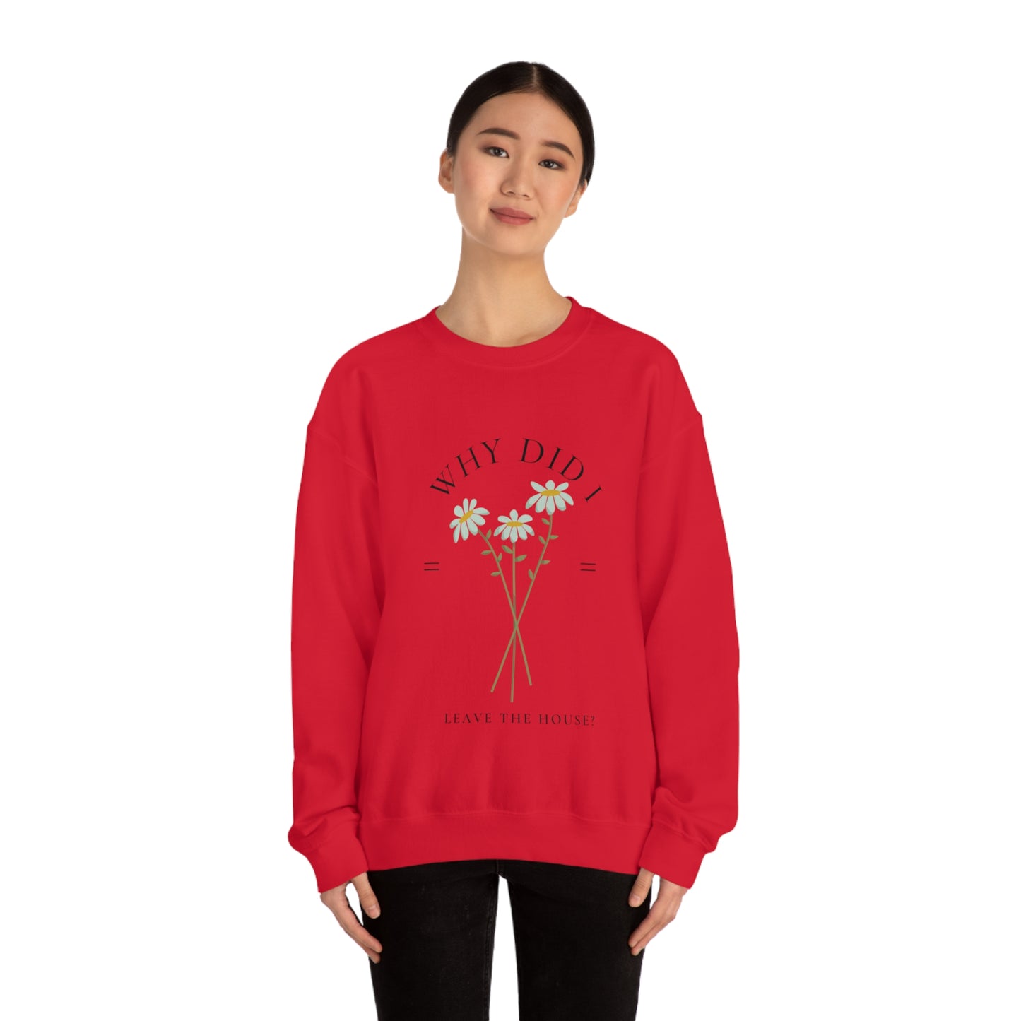 Why did I Leave The House? Crewneck