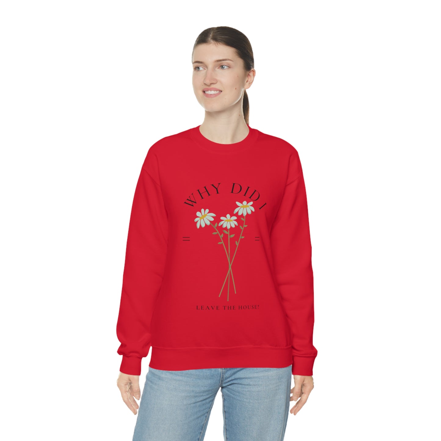 Why did I Leave The House? Crewneck